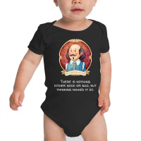 Shakespeare Said Nothing Good Or Bad, Thinking Makes It So T Shirt Baby Bodysuit | Artistshot