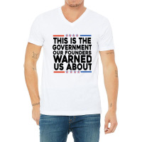 This Is The Government Our Founders Warned Us About Shirt American Fla V-neck Tee | Artistshot