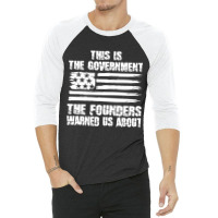 This Is The Government The Founders Warned Us About    The Government 3/4 Sleeve Shirt | Artistshot