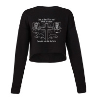 Jesus Died For Me What An Idiot Wouldn't Do Same Cropped Sweater | Artistshot