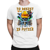 To Resist Is Futile Funny Electronic Electrical Engineer T Shirt T-shirt | Artistshot