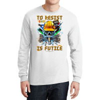 To Resist Is Futile Funny Electronic Electrical Engineer T Shirt Long Sleeve Shirts | Artistshot