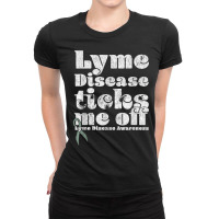 Lyme Disease Ticks Me Off   Funny Lyme Disease T Shirt Ladies Fitted T-shirt | Artistshot