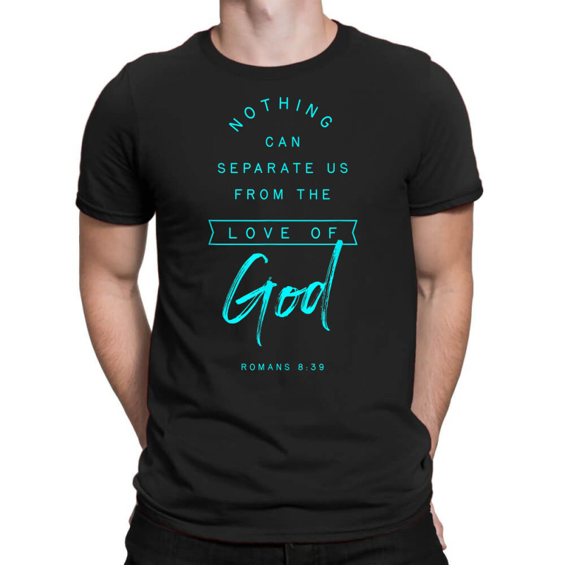 Romans 8 39 From The Love Of God Bible Verse Quote Religious Mens Wome T-Shirt by Aria-Proctor | Artistshot