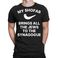 My Shofar Brings All The Jews To The Synagogue Rosh Hashanah T Shirt T-shirt | Artistshot