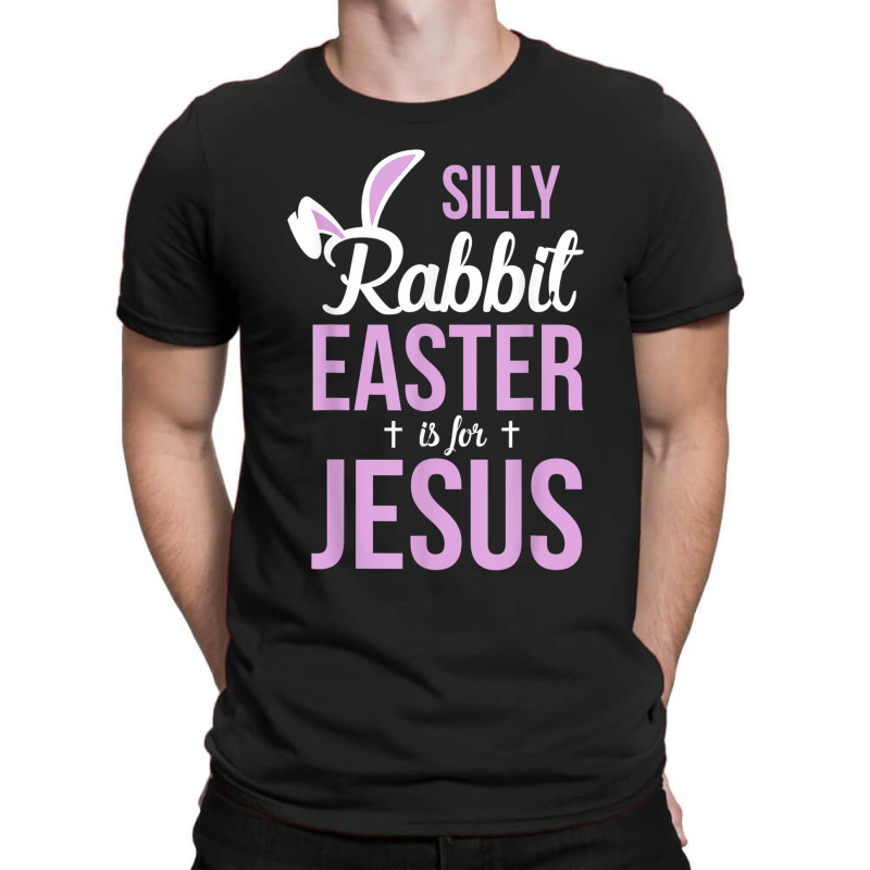 Silly Rabbit Easter Is For Jesus Games Characters T-Shirt by Aria-Proctor | Artistshot