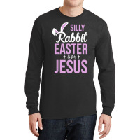 Silly Rabbit Easter Is For Jesus Games Characters Long Sleeve Shirts | Artistshot