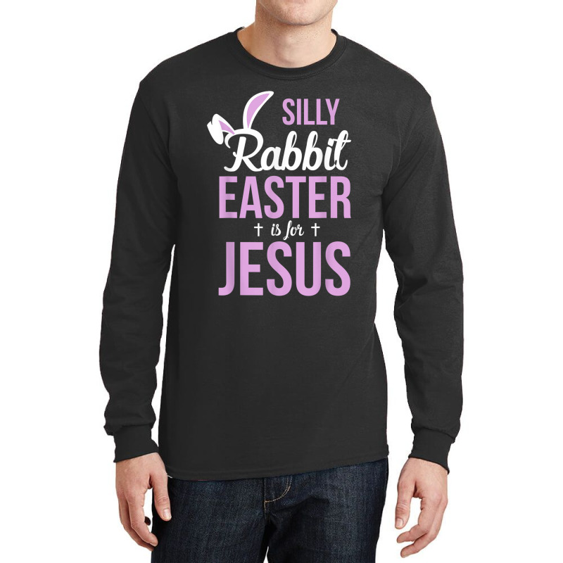 Silly Rabbit Easter Is For Jesus Games Characters Long Sleeve Shirts by Aria-Proctor | Artistshot