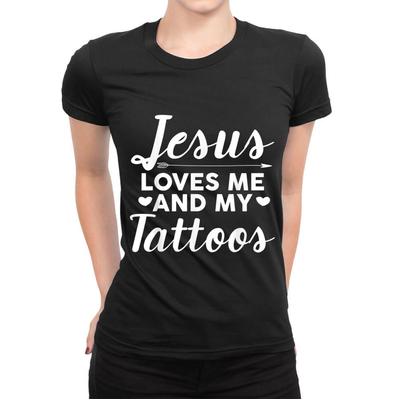 Jesus Loves Me And My Tattoos Christianity Body Ink Gift Ladies Fitted T-Shirt by TyDesign | Artistshot