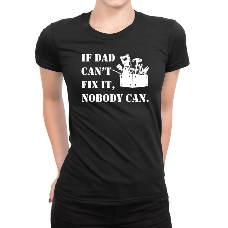 If Dad Can't Fix It Nobody Can Ladies Fitted T-Shirt by Specstore | Artistshot