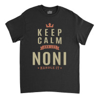 Keep Kalm And Let Noni Classic T-shirt | Artistshot