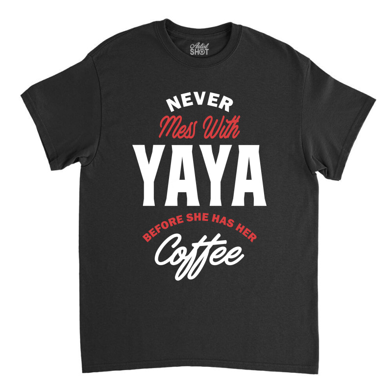 Never Mess With Yaya Classic T-shirt | Artistshot