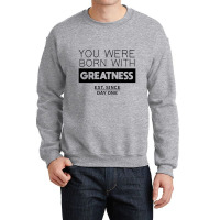 You're Born With Greatness Since Day One Crewneck Sweatshirt | Artistshot