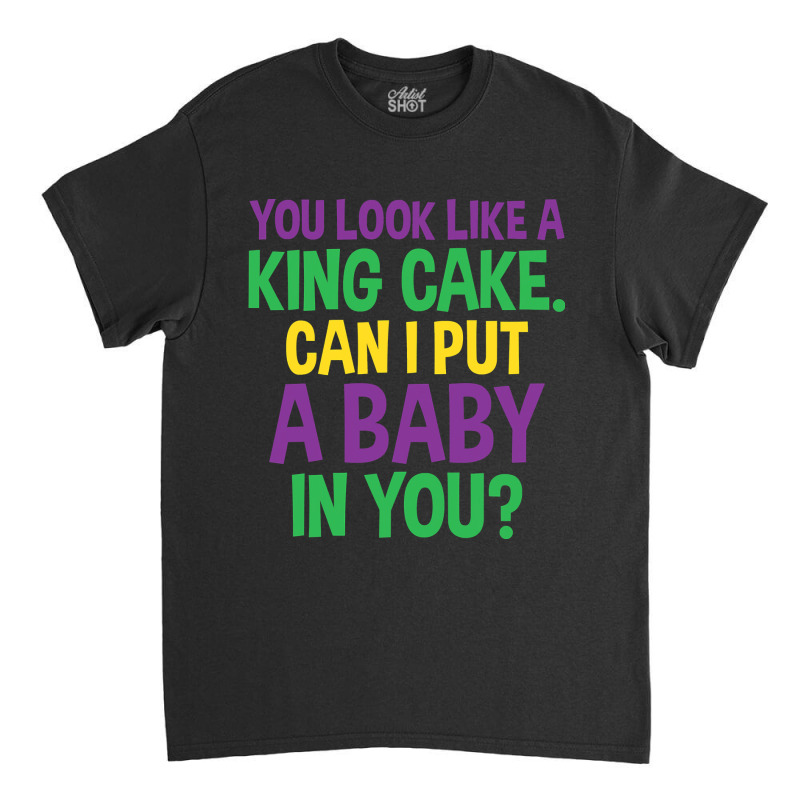 Mens Funny Mardi Gras  You Look Like A King Cake Classic T-shirt | Artistshot