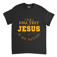 Took Dna Test & Jesus Is My Father Praying Tee For Women Men Gifts Men Classic T-shirt | Artistshot