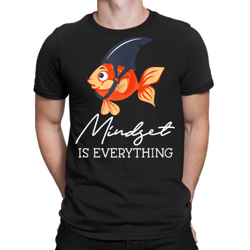 Everything Is Mindset Shark Fin Goldfish Motivational Quote T Shirt T-shirt | Artistshot