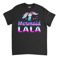 Mermaid Lala Funny Grandma Gifts For Mothers Day Birthday T Shirt Classic T-shirt | Artistshot