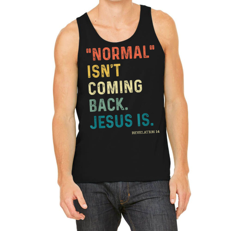 Normal Isn't Coming Back But Jesus Is Revelation 14 Costume Tank Top by TyDesign | Artistshot