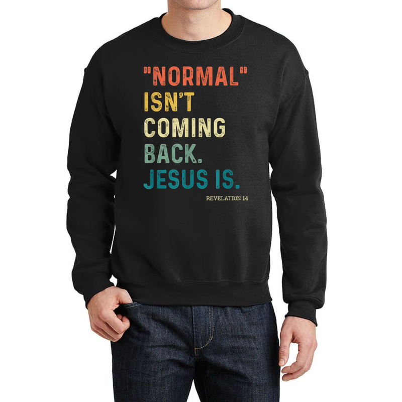 Normal Isn't Coming Back But Jesus Is Revelation 14 Costume Crewneck Sweatshirt by TyDesign | Artistshot