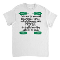 Enter Into His Gates W Thanksgiving Novelty Christian Item T Shirt Classic T-shirt | Artistshot