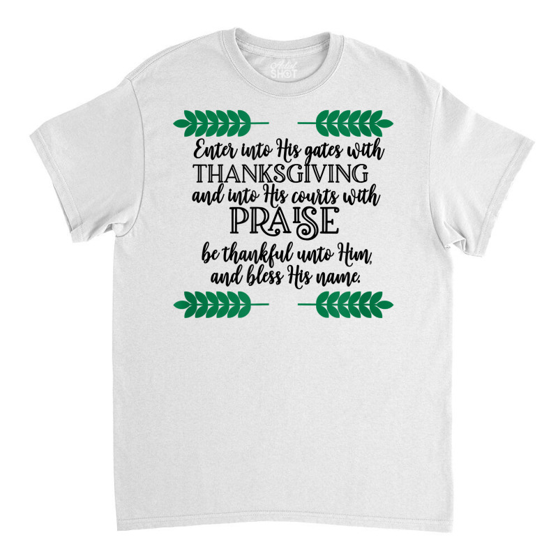 Enter Into His Gates W Thanksgiving Novelty Christian Item T Shirt Classic T-shirt by yodishsaraveks | Artistshot