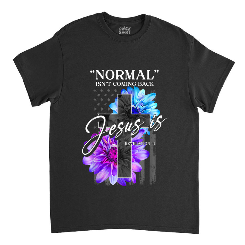 Normal Isn't Coming Back But Jesus Is Revelation 14 Usa Flag Classic T-shirt by TyDesign | Artistshot