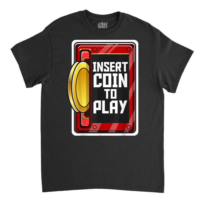 Vintage Arcade Game Insert Coin To Play Slot Retro Arcade T Shirt Classic T-shirt by moneyydopoienlc | Artistshot