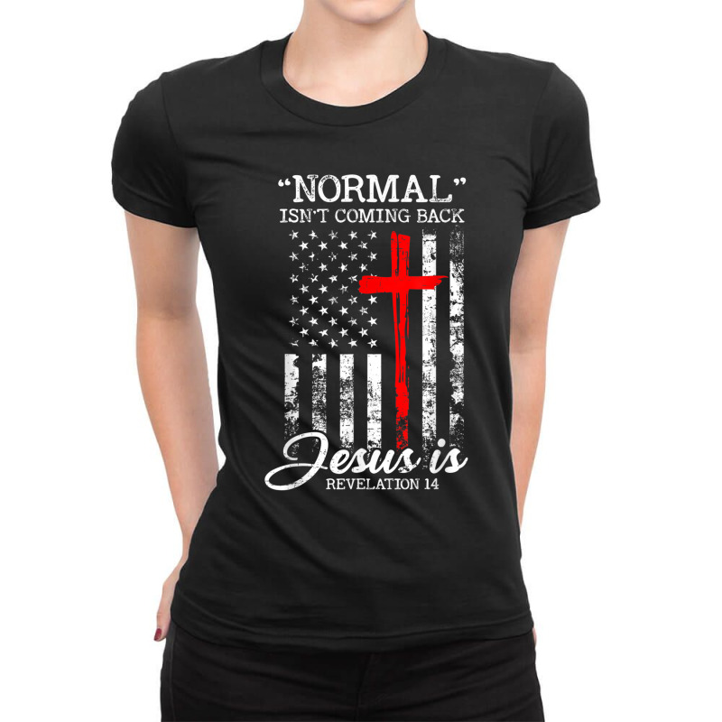 Normal Isn't Coming Back But Jesus Is Revelation 14 Usa Flag Ladies Fitted T-Shirt by TyDesign | Artistshot