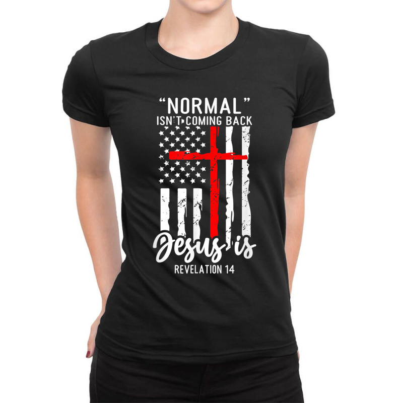 Normal Isn't Coming Back Jesus Is Revelation 14 Christian Ladies Fitted T-Shirt by TyDesign | Artistshot