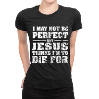 Not Perfect But Jesus Died For Me  Christian Jesus Ladies Fitted T-shirt | Artistshot