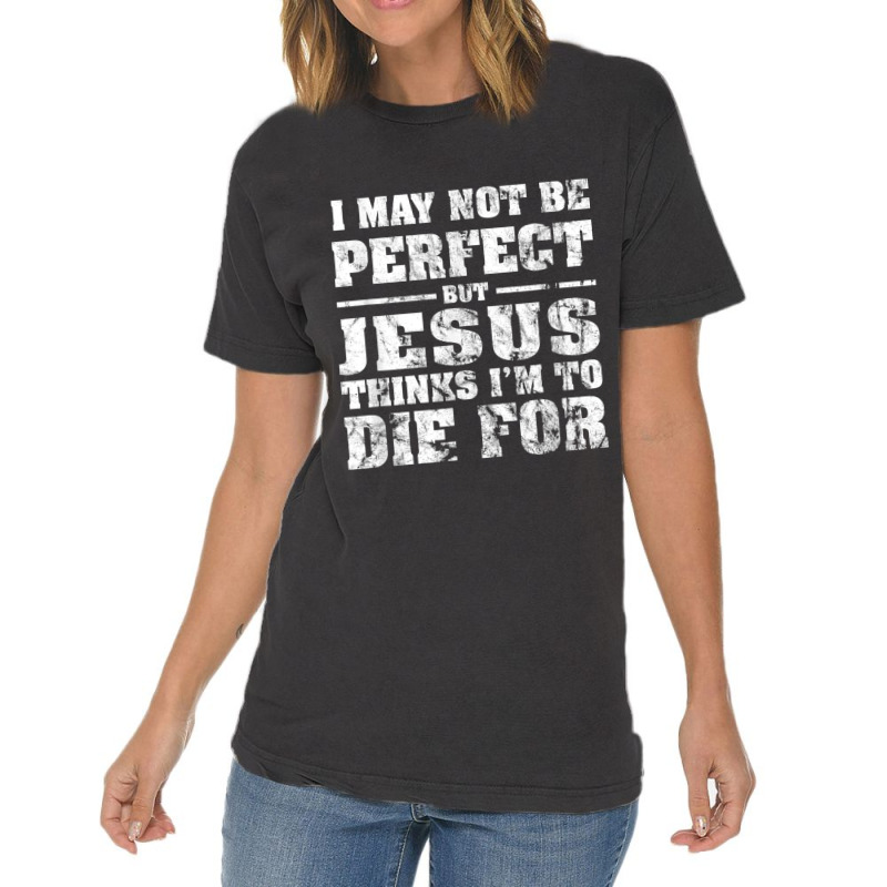 Not Perfect But Jesus Died For Me  Christian Jesus Vintage T-Shirt by TyDesign | Artistshot