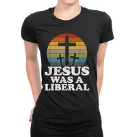 Woke Christian Democrat Jesus Was A Liberal Music Vintage Retro Ladies Fitted T-shirt | Artistshot