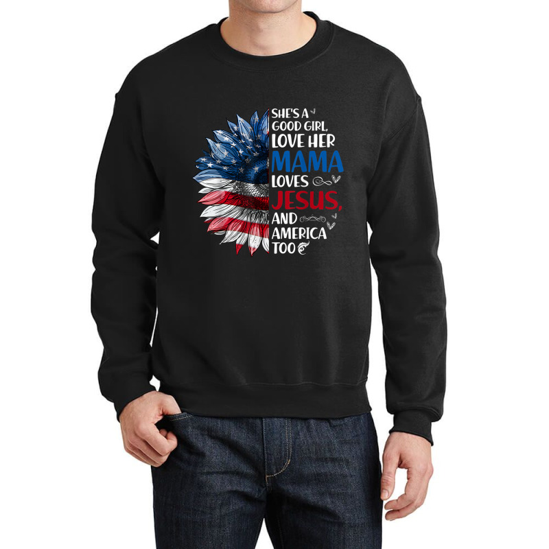 She Is A Good Girl Love Her Mama Jesus And America Crewneck Sweatshirt by TyDesign | Artistshot