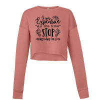 I Am Expensive All The Time Stop Asking When I'm Free Cropped Sweater | Artistshot