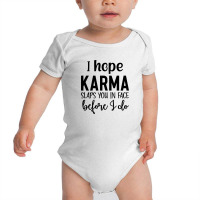 I Hope Karma Slaps You In Face Before I Do Baby Bodysuit | Artistshot