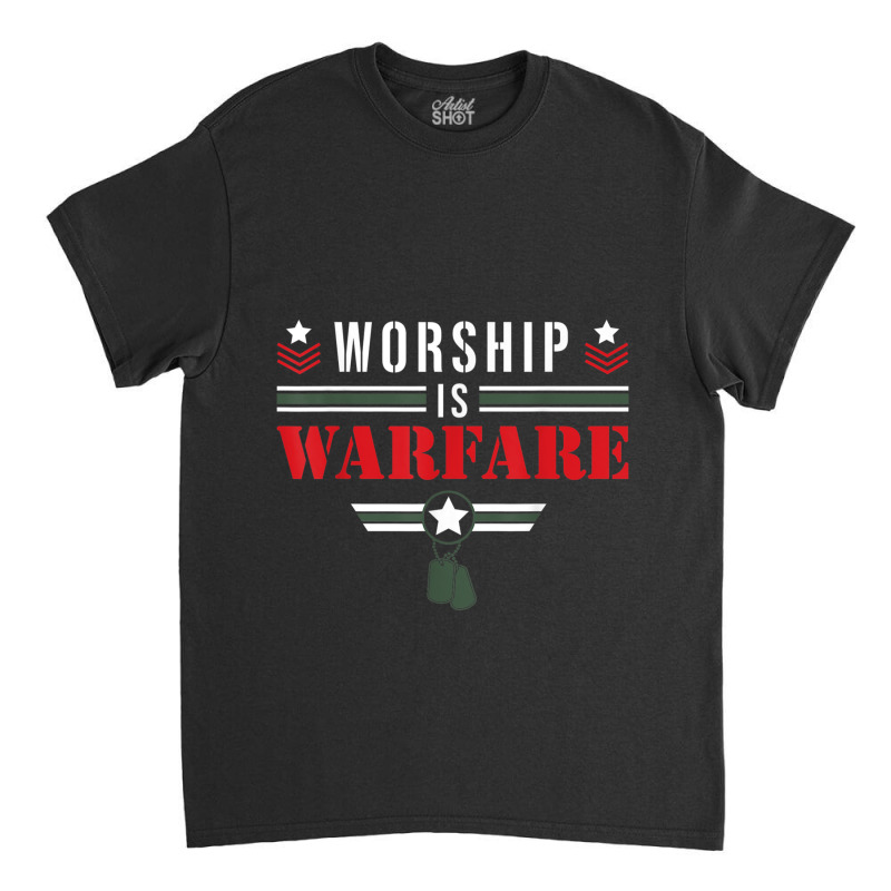 Worship Is Warfare - Military Christian Quote Praise Warrior Lover Gif Classic T-shirt by Aria-Proctor | Artistshot