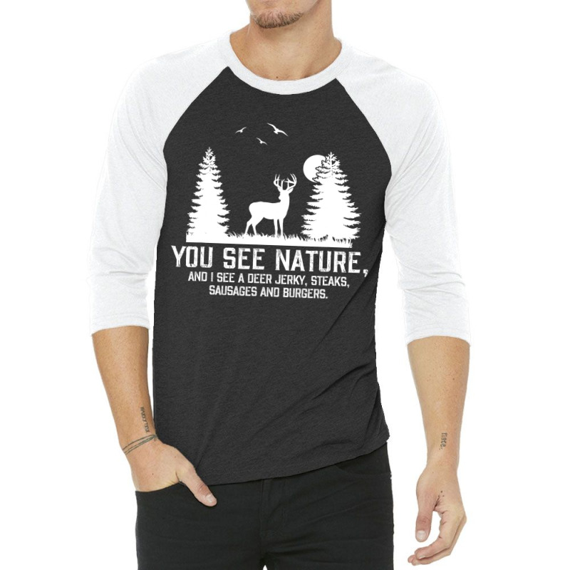 Custom Hunting Shirts For Men You See Nature Funny Hunting Gifts 3/4 Sleeve  Shirt By Moonlight2270 - Artistshot