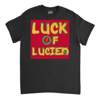 Luck Of Lucien Classic T-shirt | Artistshot