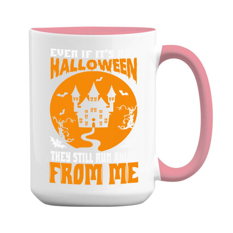 Halloween T  Shirt Even If It’s Not Halloween They Still Run Away Fr 15 Oz Coffee Mug | Artistshot