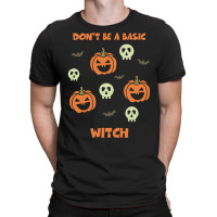 Dont Be A Basic Witch T  Shirt Don't Be A Basic Witch Shirt Funny Hall T-shirt | Artistshot