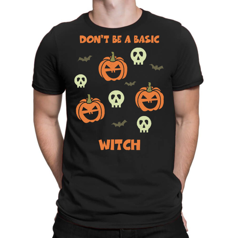 Dont Be A Basic Witch T  Shirt Don't Be A Basic Witch Shirt Funny Hall T-shirt | Artistshot