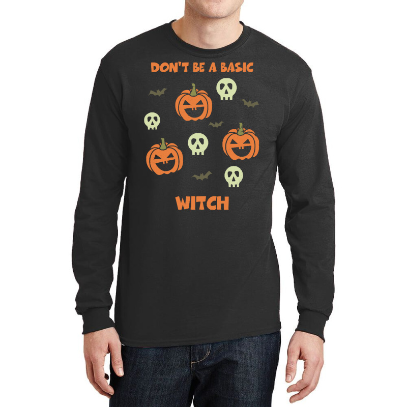 Dont Be A Basic Witch T  Shirt Don't Be A Basic Witch Shirt Funny Hall Long Sleeve Shirts | Artistshot