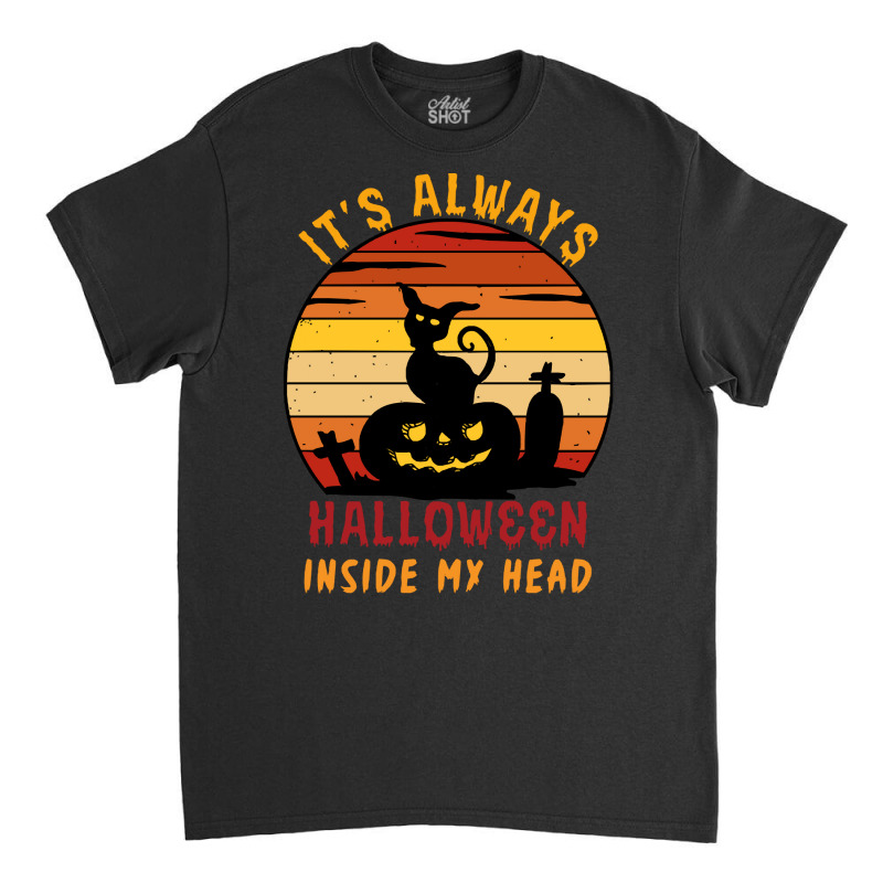 Halloween T  Shirt It's Always Halloween Inside My Head Cat T  Shirt Classic T-shirt | Artistshot