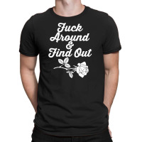 Fuck Around And Find Out T-shirt | Artistshot