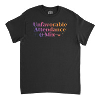 Unfavorable Attendance Mix Classic T-shirt | Artistshot