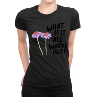 Floral What If It All Works Out Ladies Fitted T-shirt | Artistshot