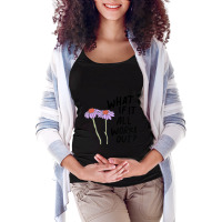 Floral What If It All Works Out Maternity Scoop Neck T-shirt | Artistshot