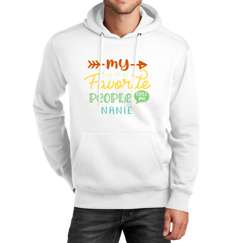 My Favorite People Call Me Nanie Cool Mothers Day Gift Nanie Unisex Hoodie by bakien89 | Artistshot