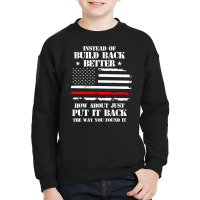 Instead Of Build Back Better How About Just Put It Back T Shirt Youth Sweatshirt | Artistshot