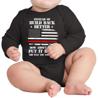 Instead Of Build Back Better How About Just Put It Back T Shirt Long Sleeve Baby Bodysuit | Artistshot